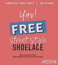 Yas! Free street style shoelace with a purchase of $50+. Limited time only, in-store. 
@ardene