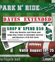 Shop N' Spend $50 with any of our Retailers at Northgate Mall and Show your 🏈Game Day Ticket 🎫 to Customer Service and Receive a $10 Gift Card!! While you are at Customer Service remember to ENTER IN TO WIN A $500 GIFT CARD!
Valid from August 19th t