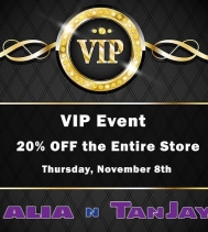 Don't miss Alia N TanJay's VIP Event on Thursday, November 8th
There will be Giveaways, Door Prizes, Refreshments and on top of all that, 20% Off the Entire Store.