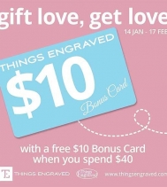 Gift Love, Get Love @Things Engraved - To celebrate Valentine's Day they are running a Gift Love, Get Love promotion. If you spend $40 or more (before tax) you'll receive a $10 Bonus Card that can be redeemed at any store location until March 31. 
#Things